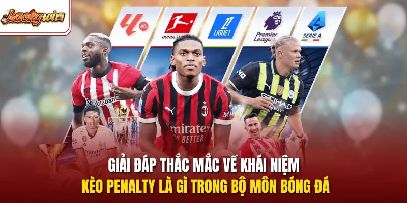 Giải đáp thắc mắc về khái niệm kèo penalty là gì trong bộ môn bóng đá
