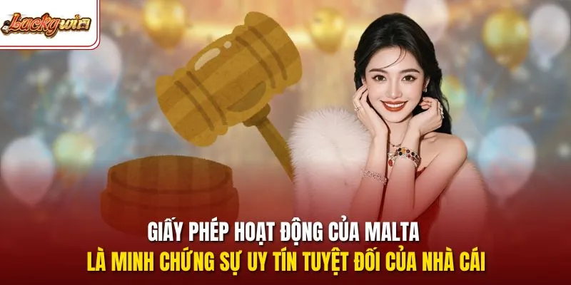 Giấy phép hoạt động của Malta là minh chứng sự uy tín tuyệt đối của nhà cái