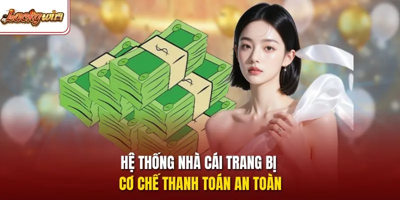 Hệ thống nhà cái trang bị cơ chế thanh toán an toàn