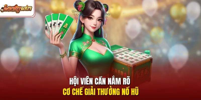 Hội viên cần nắm rõ cơ chế giải thưởng nổ hũ 