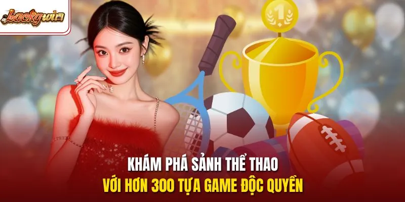 Khám phá sảnh thể thao với hơn 300 tựa game độc quyền