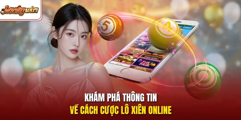 Khám phá thông tin về cách cược lô xiên online