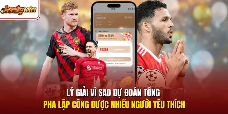 Lý giải vì sao dự đoán tổng pha lập công được nhiều người yêu thích