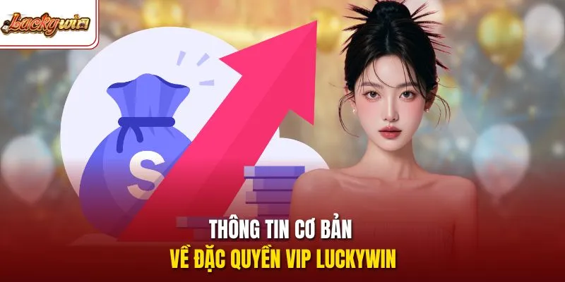 Thông tin cơ bản về đặc quyền VIP LUCKYWIN
