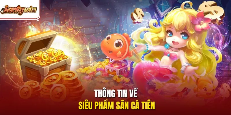 Thông tin về siêu phẩm săn cá tiên