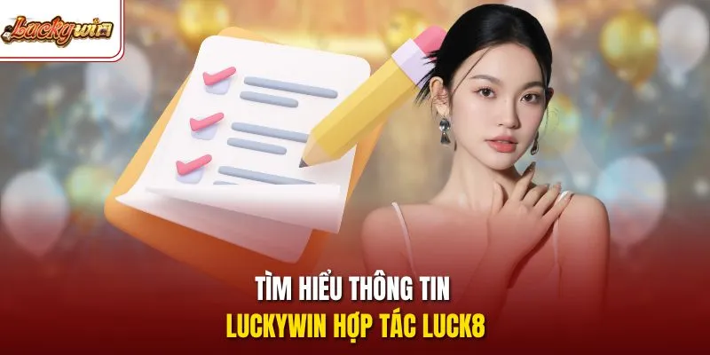 Tìm hiểu thông tin LUCKYWIN hợp tác LUCK8 